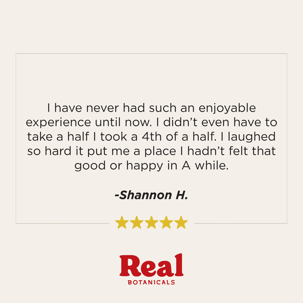 A quote card with a beige background featuring a black text review by Shannon H. and five gold stars, with the red 'Real Botanicals' logo at the bottom.