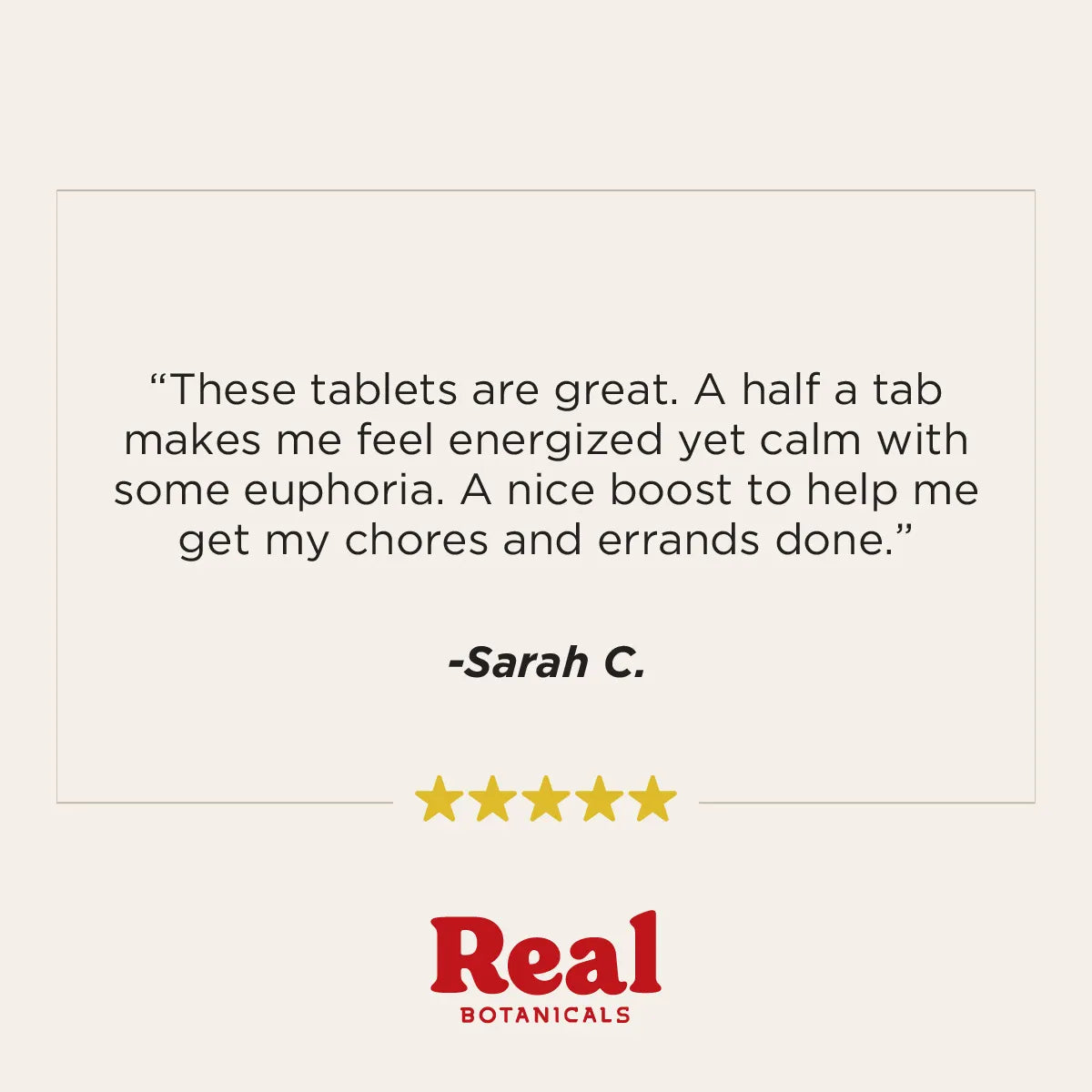 A testimonial graphic with a quote from Sarah C. about feeling energized and calm while taking Real Botanicals tablets, plus a five-star rating and the Real Botanicals logo on a light beige background.
